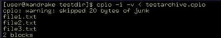  This figure shows the output of the cpio command used to restore files from the archive. It lists the files that are restored. The redirection operator, <, is used to specify that the files should be extracted from the specified archive.