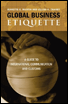 http://skillport.books24x7.com/toc.asp?bkid=20256 Global Business Etiquette: A Guide to International Communication and Customs